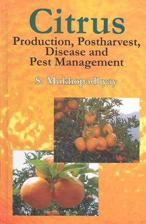 Citrus: Production, Post Harvest, Disease and Pest Management de S Mukhopadhyay