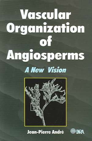 Vascular Organization of Angiosperms: A New Vision de Jean-Pierre Andre