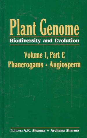 Plant Genome: Biodiversity and Evolution, Vol. 1, Part E: Phanerogams - Angiosperm de A K Sharma