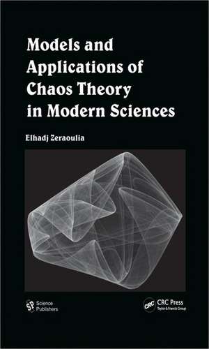 Models and Applications of Chaos Theory in Modern Sciences de Elhadj Zeraoulia