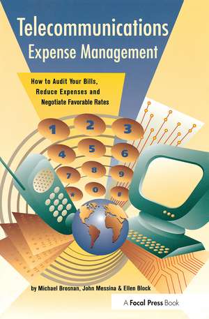 Telecommunications Expense Management: How to Audit Your Bills, Reduce Expenses, and Negotiate Favorable Rates de Michael Brosnan