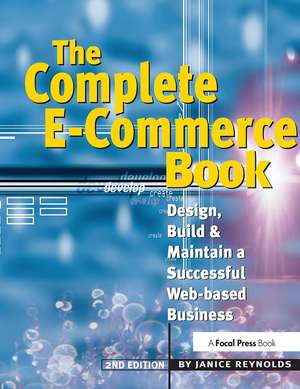 The Complete E-Commerce Book: Design, Build &amp; Maintain a Successful Web-based Business de Janice Reynolds