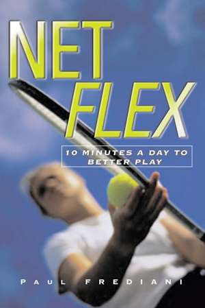 Net Flex: 10 Minutes a Day to Better Play de Paul Frediani