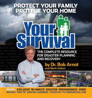 Your Survival: Protect Yourself from Tornadoes, Earthquakes, Flu Pandemics, and other Disasters de Bob Arnot