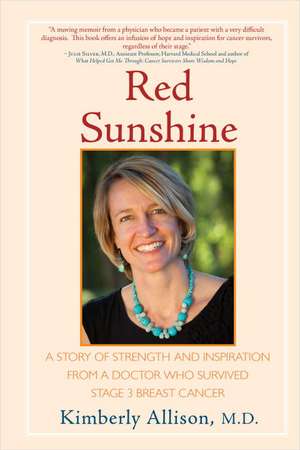 Red Sunshine: A Story of Strength and Inspiration from a Doctor Who Survived Stage 3 Breast Cancer de Kimberly Allison