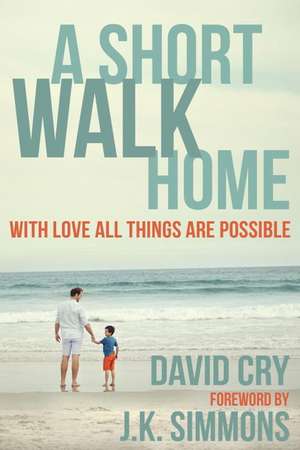 A Short Walk Home: One Family's Journey with ALD de David Cry