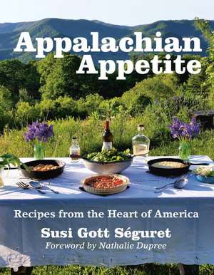 Appalachian Appetite: Recipes from the Heart of America de Susi Seguret