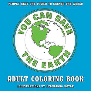 You Can Save the Earth Adult Coloring Book: For Environmental Awareness, Conservation, and Sustainability de Travis Hellstrom