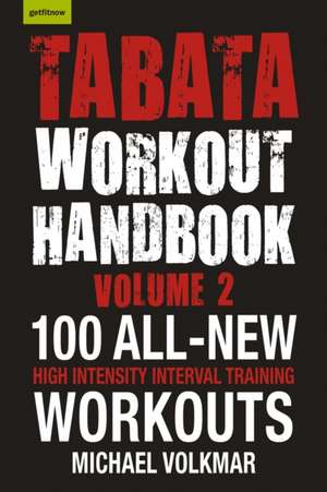 Tabata Workout Handbook, Volume 2: More than 100 All-New, High Intensity Interval Training Workouts (HIIT) For All de Michael Volkmar