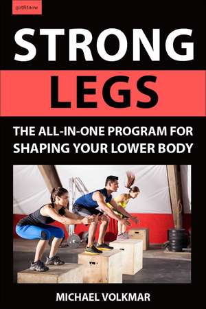 Strong Legs: The All-In-One Program for Shaping Your Lower Body - Over 200 Workouts de Michael Volkmar