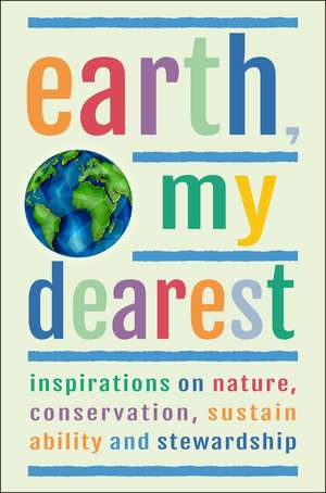 Earth, My Dearest: Inspirations on Nature, Conservation, Sustainability and Stewardship - Over 200 Quotations de Jackie Corley