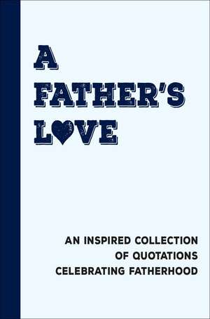 I Love Dad: An Inspired Collection of Quotations Celebrating Fatherhood de Jackie Corley