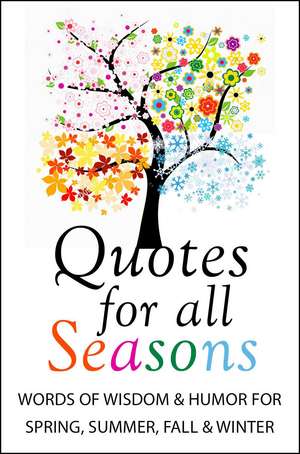 Quotes for All Seasons: Over 150 Quotations for Year-Round Inspiration de Jackie Corley