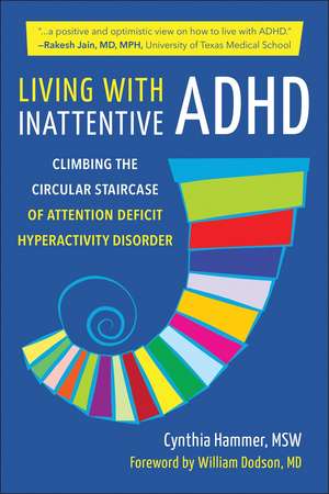 Living with Inattentive ADHD: Climbing the Circular Staircase of Attention Deficit Hyperactivity Disorder de Cynthia Hammer