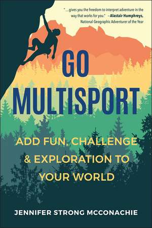 Go Multisport: Add Fun, Challenge & Exploration to Your World de Jennifer Mcconachie