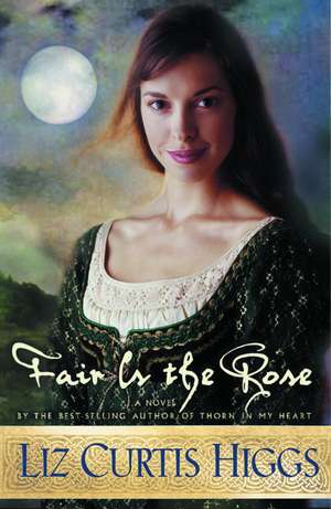 Fair Is the Rose de Liz Curtis Higgs