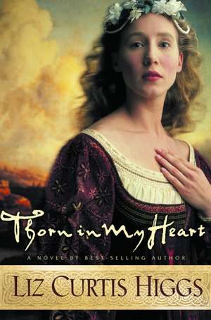 Thorn in My Heart de Liz Curtis Higgs