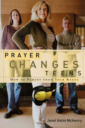 Prayer Changes Teens de Janet Holm McHenry