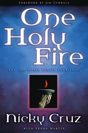 One Holy Fire: Let the Spirit Ignite Your Soul de Nicky Cruz