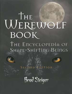 The Werewolf Book: The Encyclopedia of Shape-Shifting Beings - Second Edition de Brad Steiger