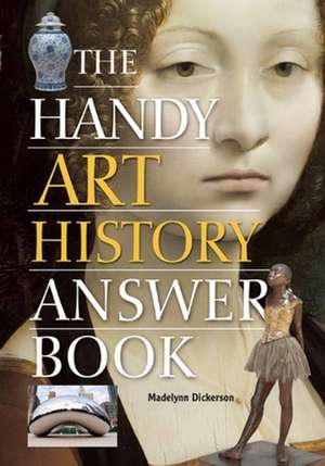 The Handy Art History Answer Book de Madelynn Dickerson