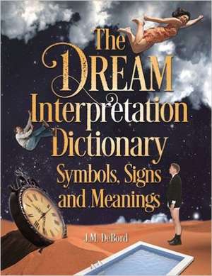 The Dream Interpretation Dictionary: Symbols, Signs, And Meanings de J.M DeBord