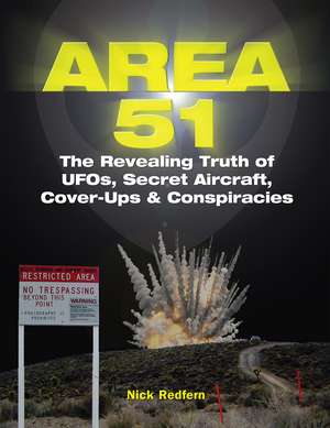 Area 51: The Revealing Truth of UFOs, Secret Aircraft, Cover-Ups & Conspiracies de Nick Redfern