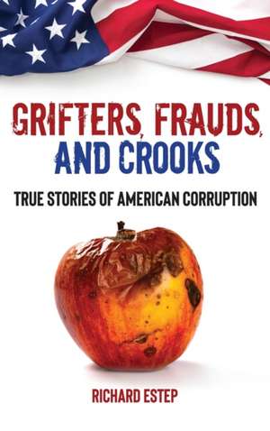 Grifters, Frauds, and Crooks de Richard Estep