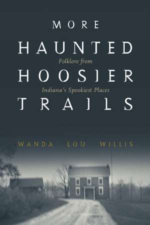 More Haunted Hoosier Trails de Wanda Lou Willis