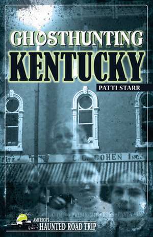 Ghosthunting Kentucky de Patti Starr