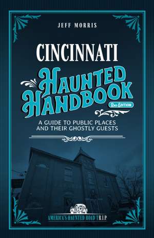 Cincinnati Haunted Handbook de Jeff Morris