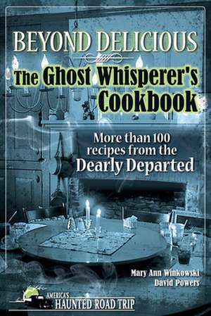 Beyond Delicious: The Ghost Whisperer's Cookbook de David Powers