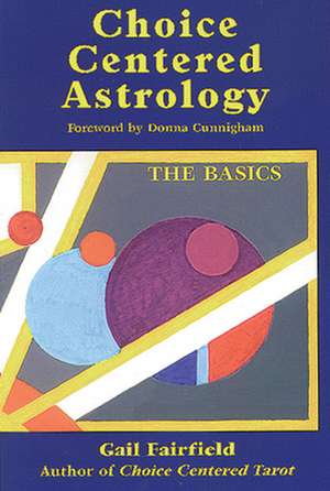 Choice Centered Astrology: The Basics de Gail Fairfield