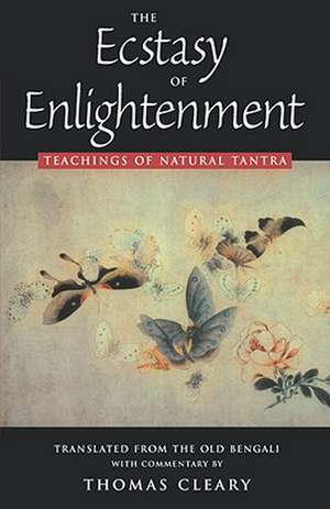 The Ecstasy of Enlightenment: Teachings of Natural Tantra de Thomas F. Cleary