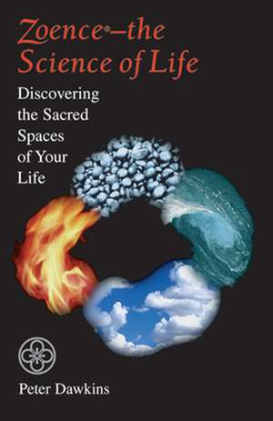 Zoence--The Science of Life: Discovering the Sacred Spaces of Your Life de Peter Dawkins