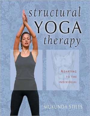 Structural Yoga Therapy: Adapting to the Individual de Mukunda Stiles