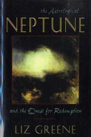 Astrological Neptune and the Quest for Redemption de Liz Greene