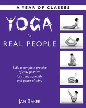 Yoga for Real People: A Year of Classes de Jan Baker