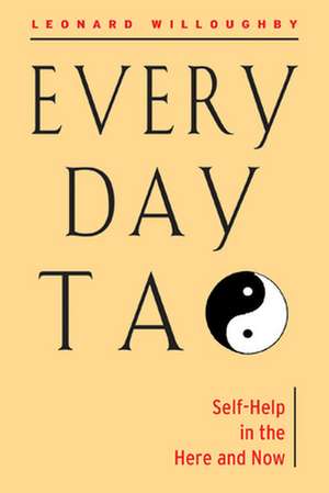 Every Day Tao: Self-Help in the Here & Now de Leonard Willoughby