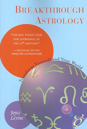 Breakthrough Astrology: Transform Yourself and Your World de Joyce Levine