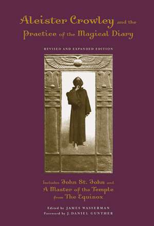 Aleister Crowley and the Practice of the Magical Diary de J. Daniel Gunther