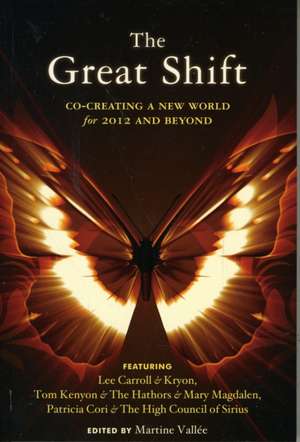 The Great Shift: Co-Creating a New World for 2012 and Beyond de Lee Carroll