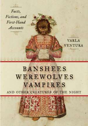 Banshees, Werewolves, Vampires, and Other Creatures of the Night de Varla Ventura