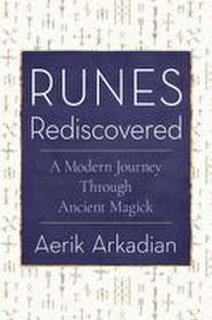 Runes Rediscovered de Aerik Arkadian