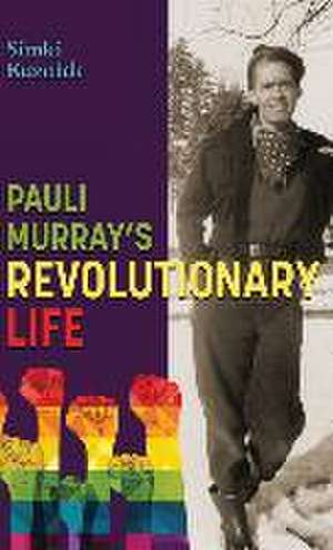 Pauli Murray's Revolutionary Life de Simki Kuznick