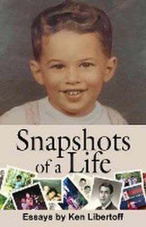 Snapshots of a Life de Ken Libertoff