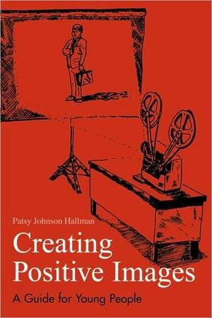 Creating Positive Images de Patsy Johnson Hallman