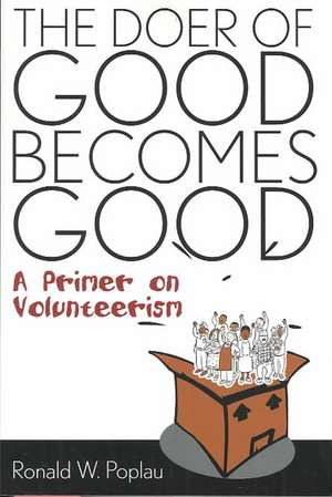 The Doer of Good Becomes Good de Ronald W. Poplau