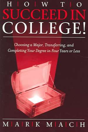 How to Succeed in College! de Mark Mach