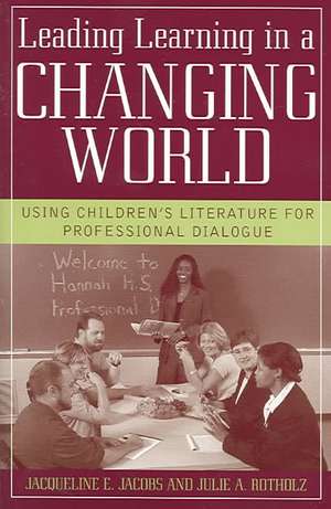 Leading Learning in a Changing World de Jacqueline E. Jacobs